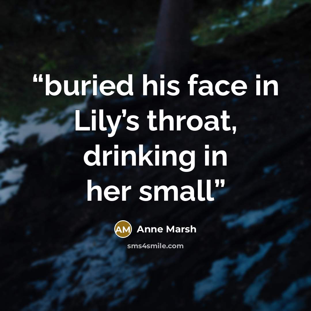 “buried his face in Lily’s throat, drinking in her small” quote by Anne Marsh