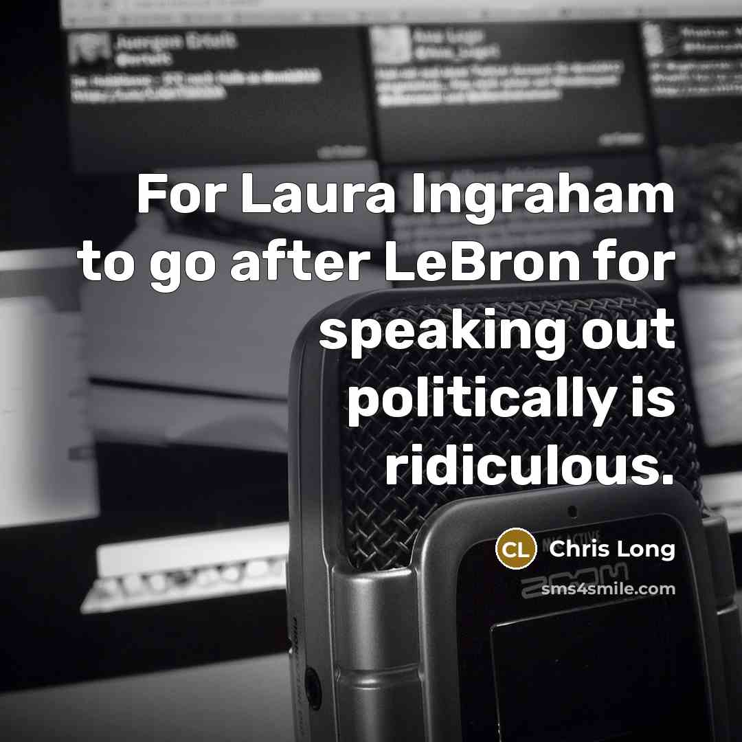 “For Laura Ingraham to go after LeBron for speaking out politically is ridiculous.” quote by Chris Long
