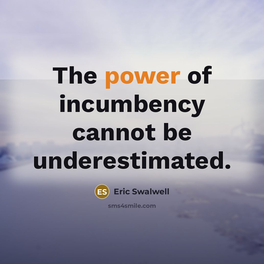 “The power of incumbency cannot be underestimated.” quote by Eric Swalwell