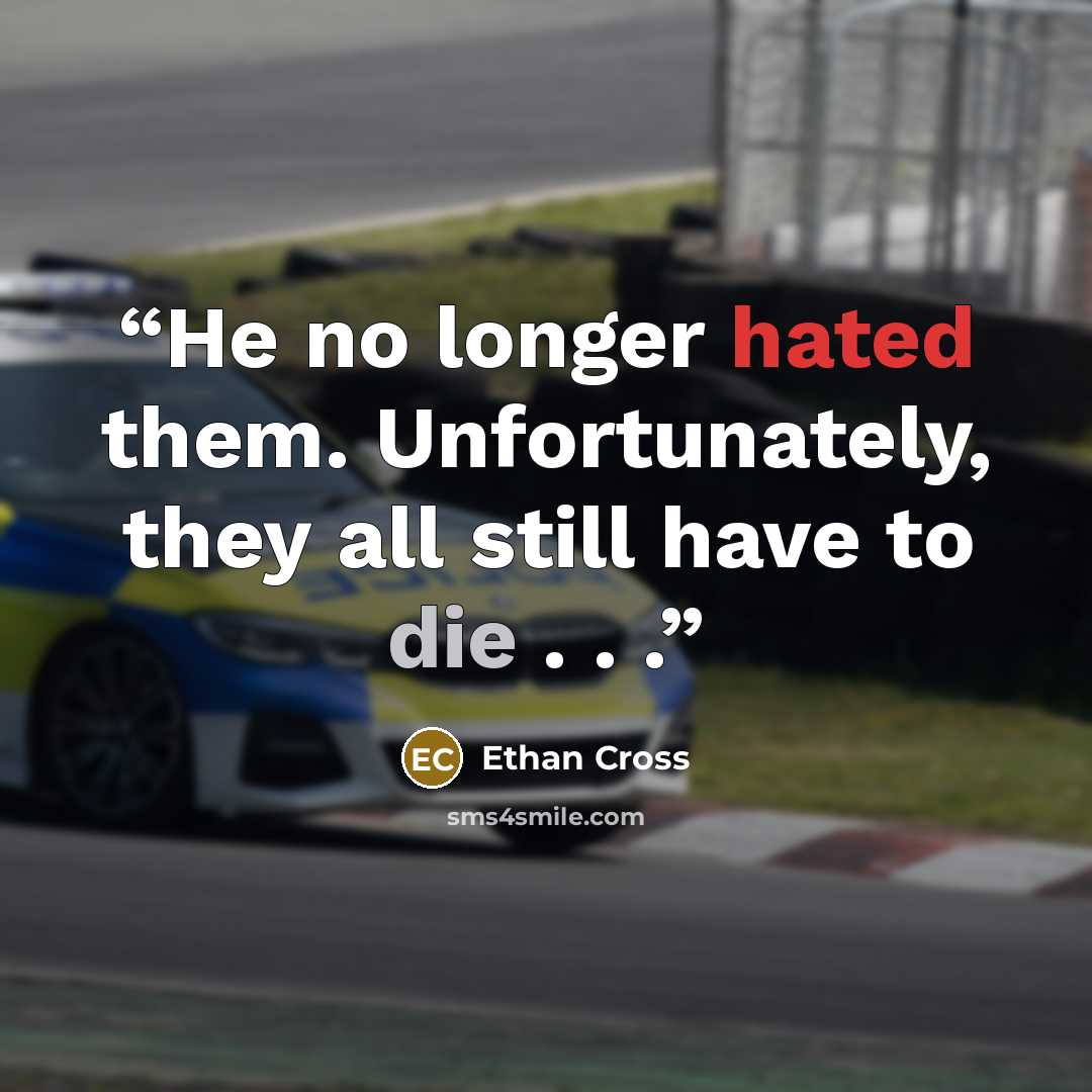 “He no longer hated them. Unfortunately, they all still have to die . . .” quote by Ethan Cross