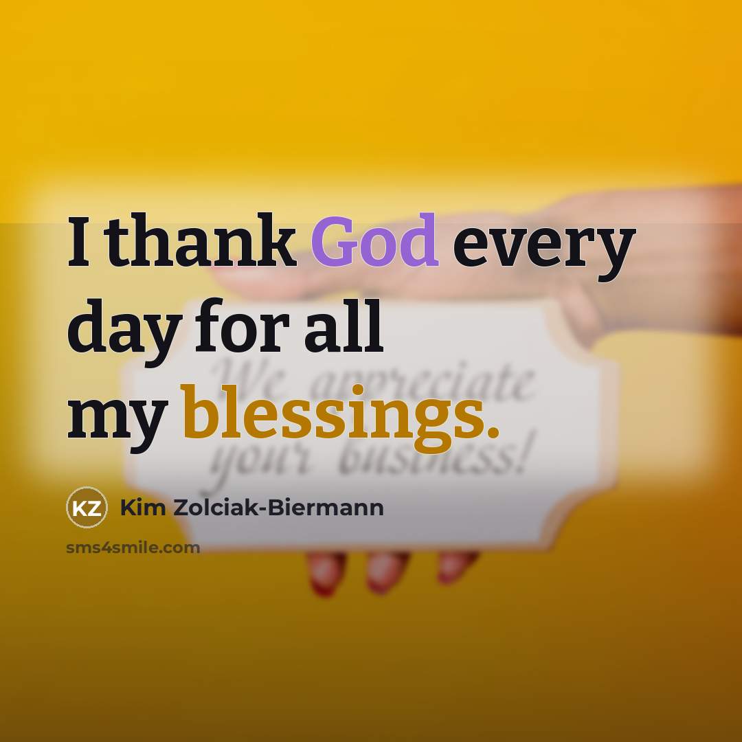 “I thank God every day for all my blessings.” quote by Kim Zolciak-Biermann