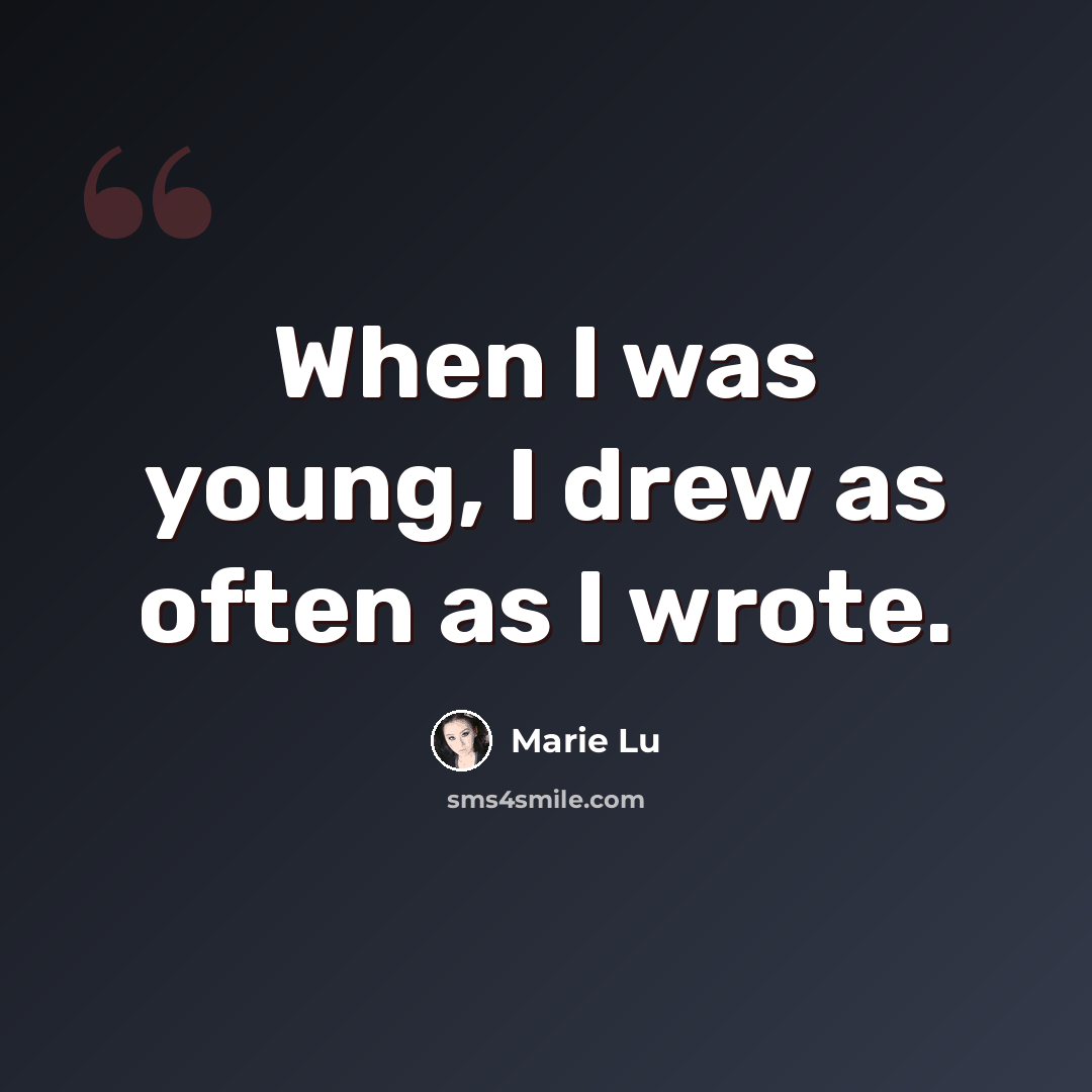 “When I was young, I drew as often as I wrote.” quote by Marie Lu