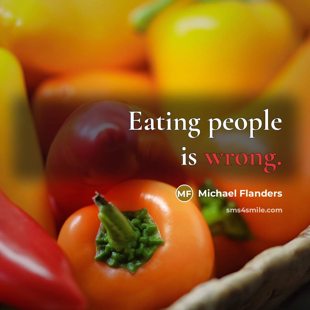 “Eating people is wrong.” quote by Michael Flanders