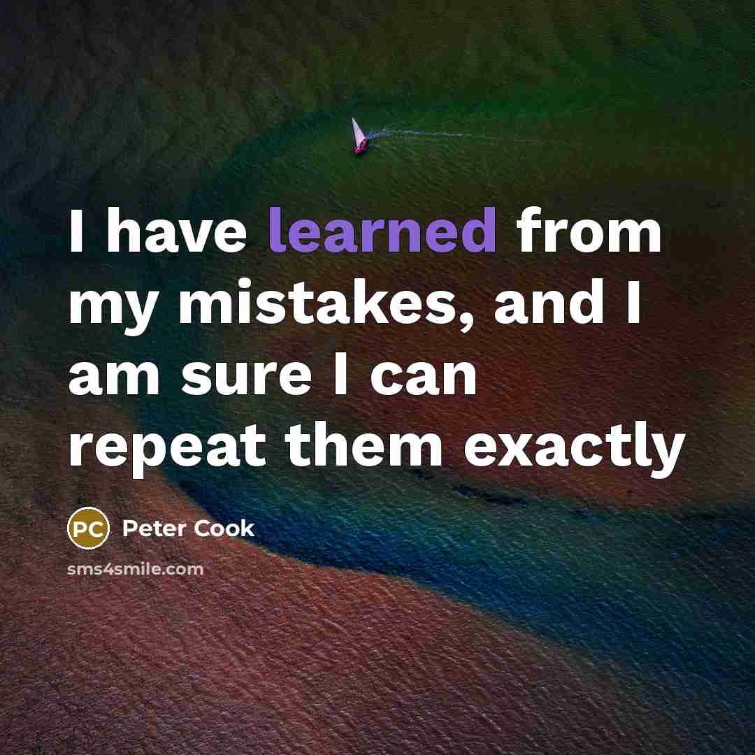 “I have learned from my mistakes, and I am sure I can repeat them exactly” quote by Peter Cook