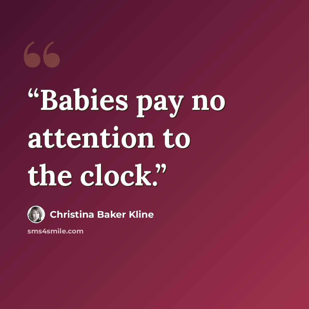“Babies pay no attention to the clock.” quote by Christina Baker Kline