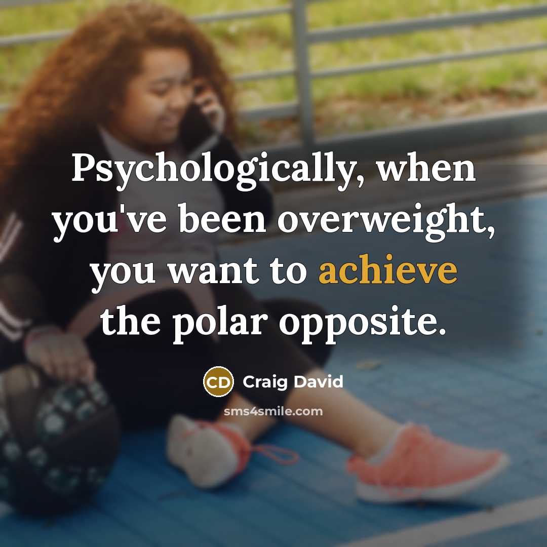 “Psychologically, when you've been overweight, you want to achieve the polar opposite.” quote by Craig David