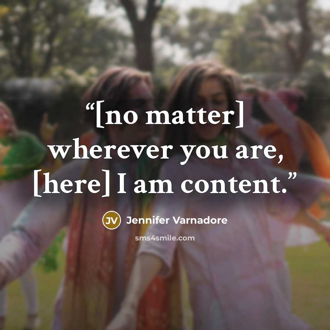 “[no matter] wherever you are, [here] I am content.” quote by Jennifer Varnadore