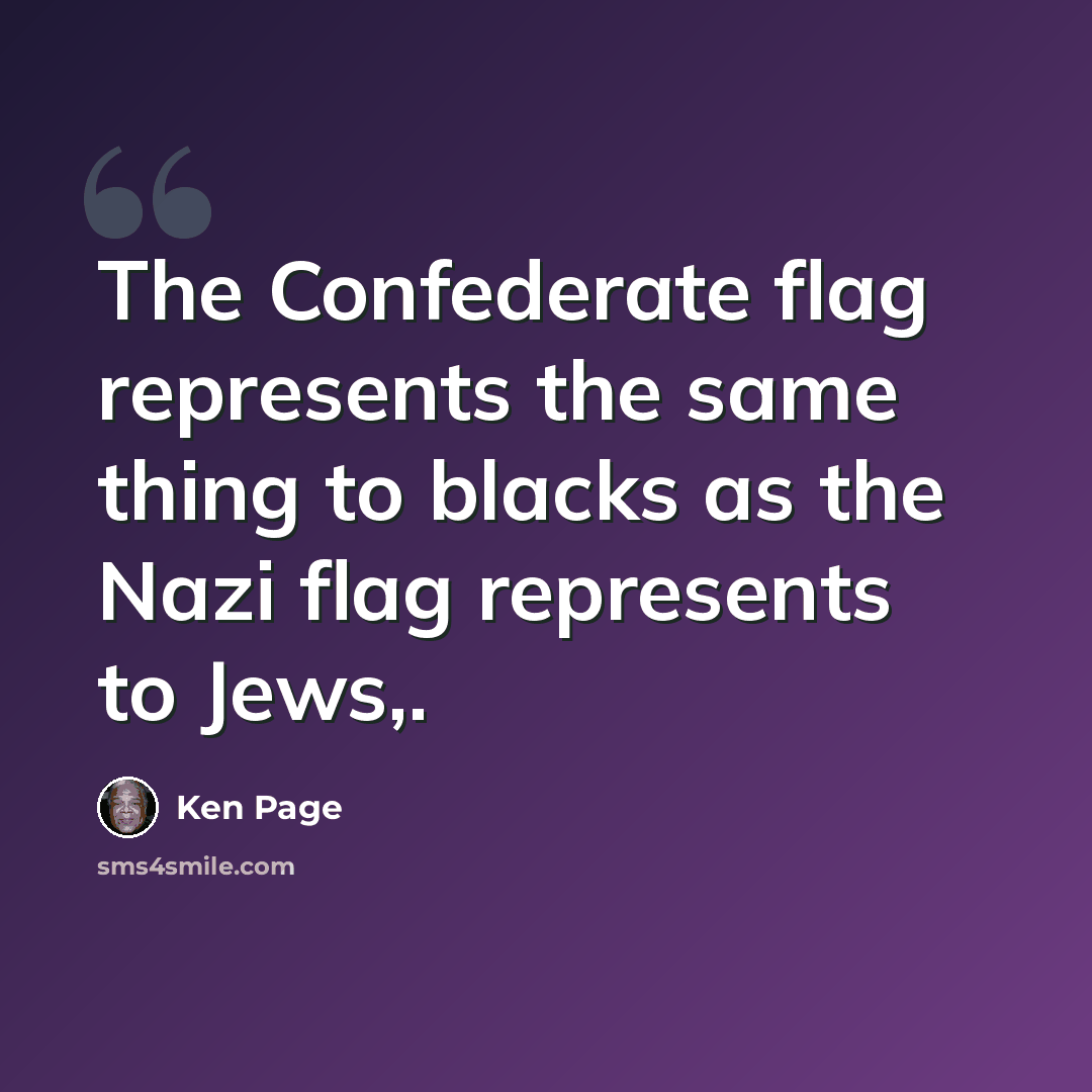 “The Confederate flag represents the same thing to blacks as the Nazi flag represents to Jews,.” quote by Ken Page