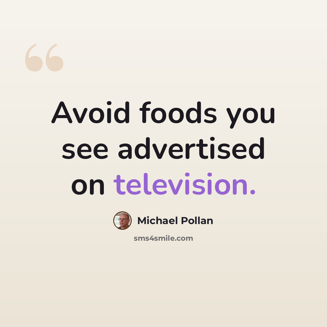 “Avoid foods you see advertised on television.” quote by Michael Pollan