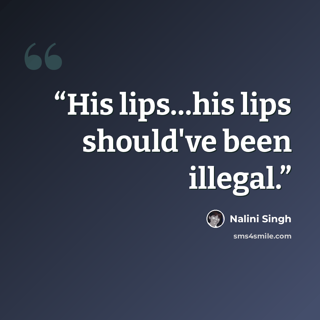 “His lips…his lips should've been illegal.” quote by Nalini Singh