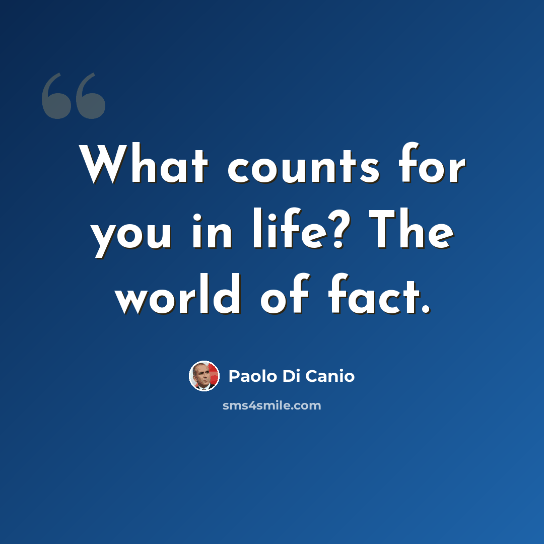 “What counts for you in life? The world of fact.” quote by Paolo di Canio