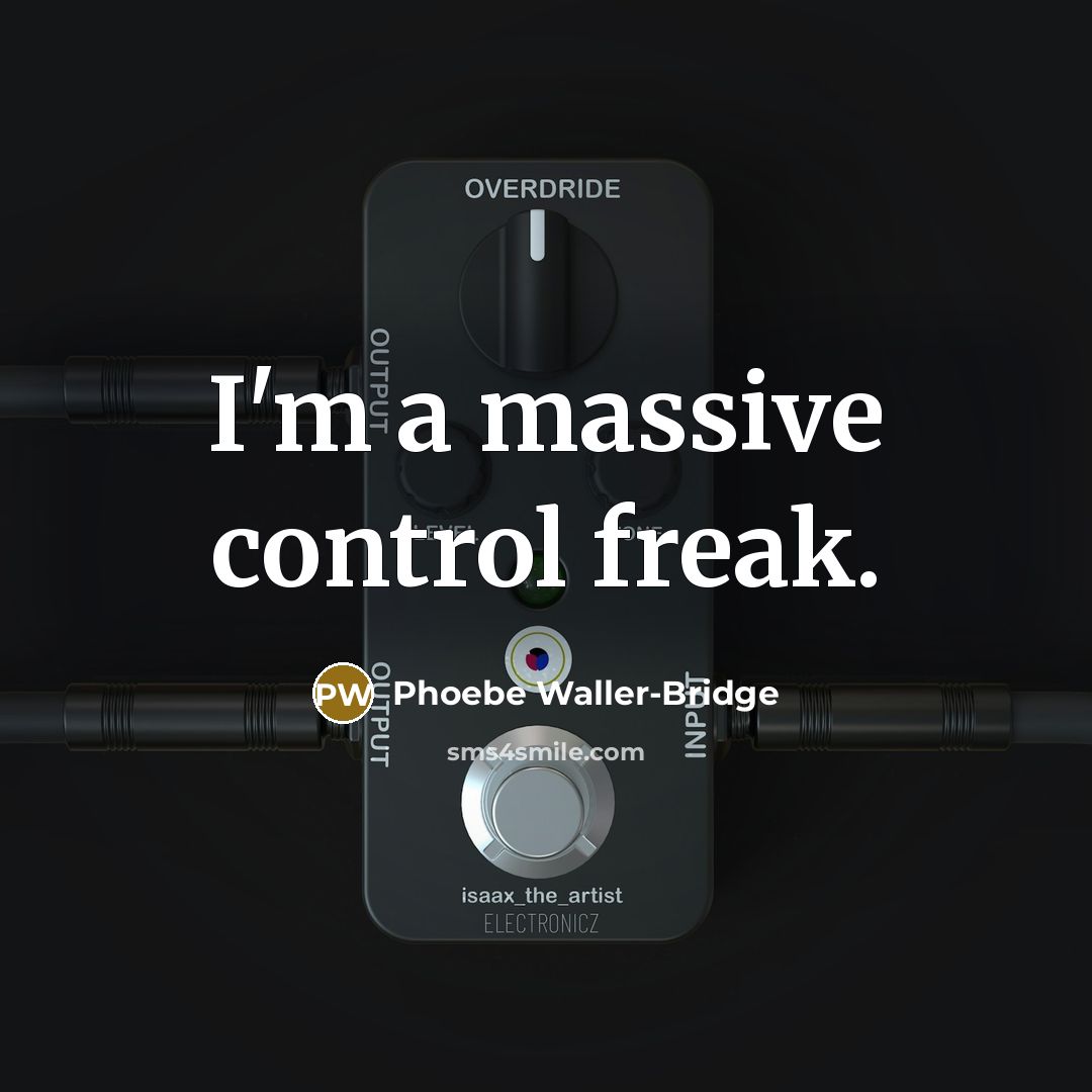 “I'm a massive control freak.” quote by Phoebe Waller-Bridge