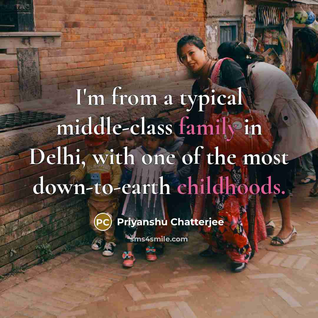 “I'm from a typical middle-class family in Delhi, with one of the most down-to-earth childhoods.” quote by Priyanshu Chatterjee