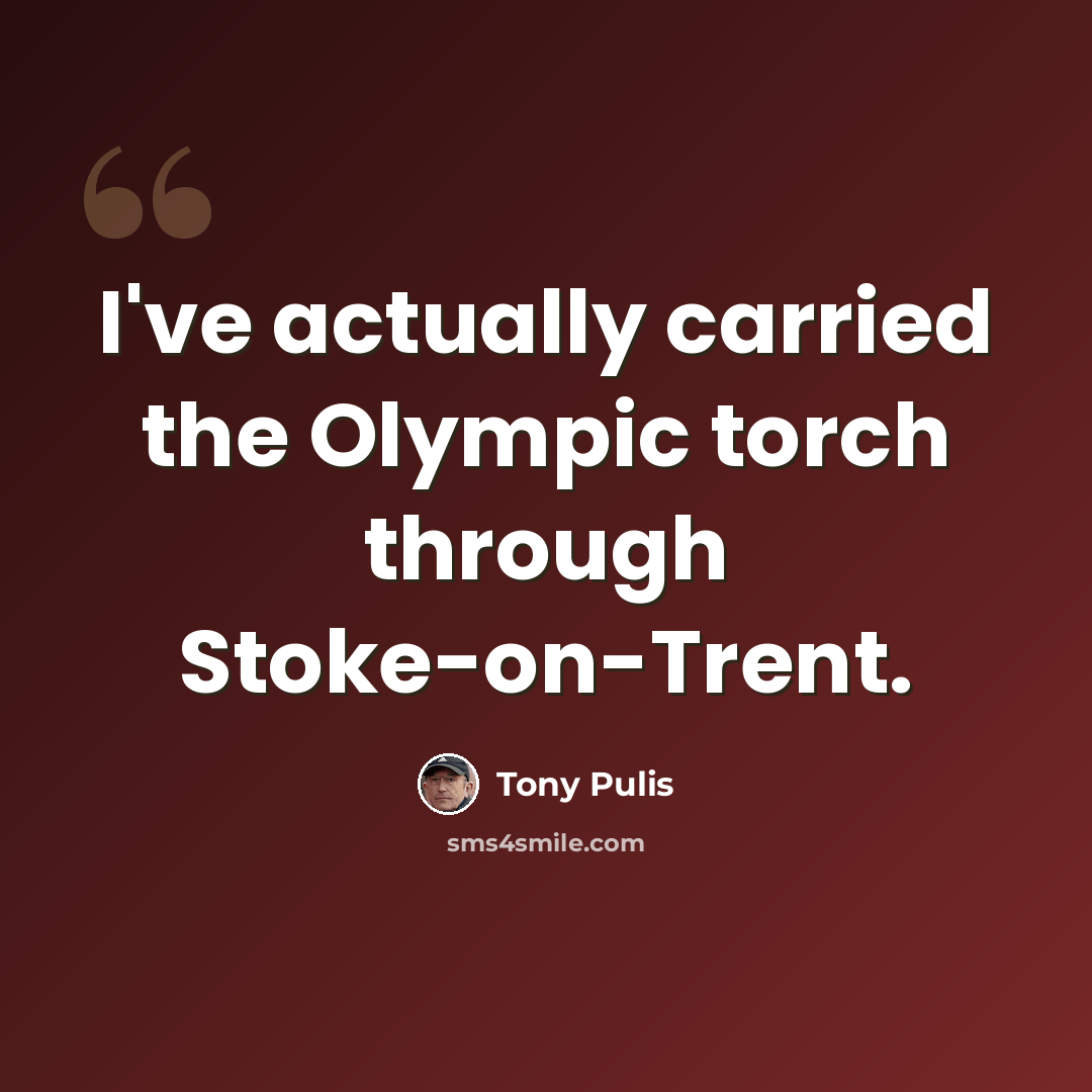 “I've actually carried the Olympic torch through Stoke-on-Trent.” quote by Tony Pulis