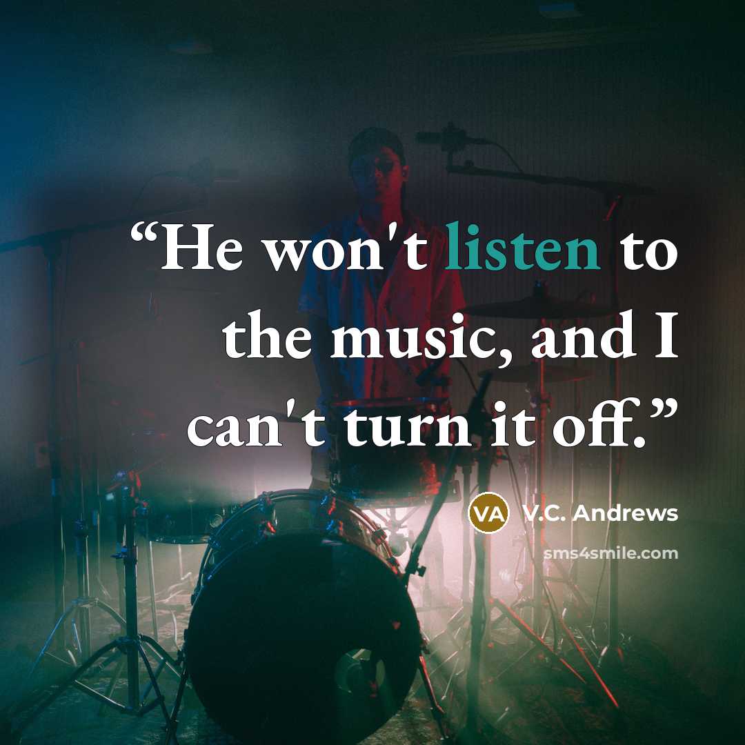 “He won't listen to the music, and I can't turn it off.” quote by V.C. Andrews
