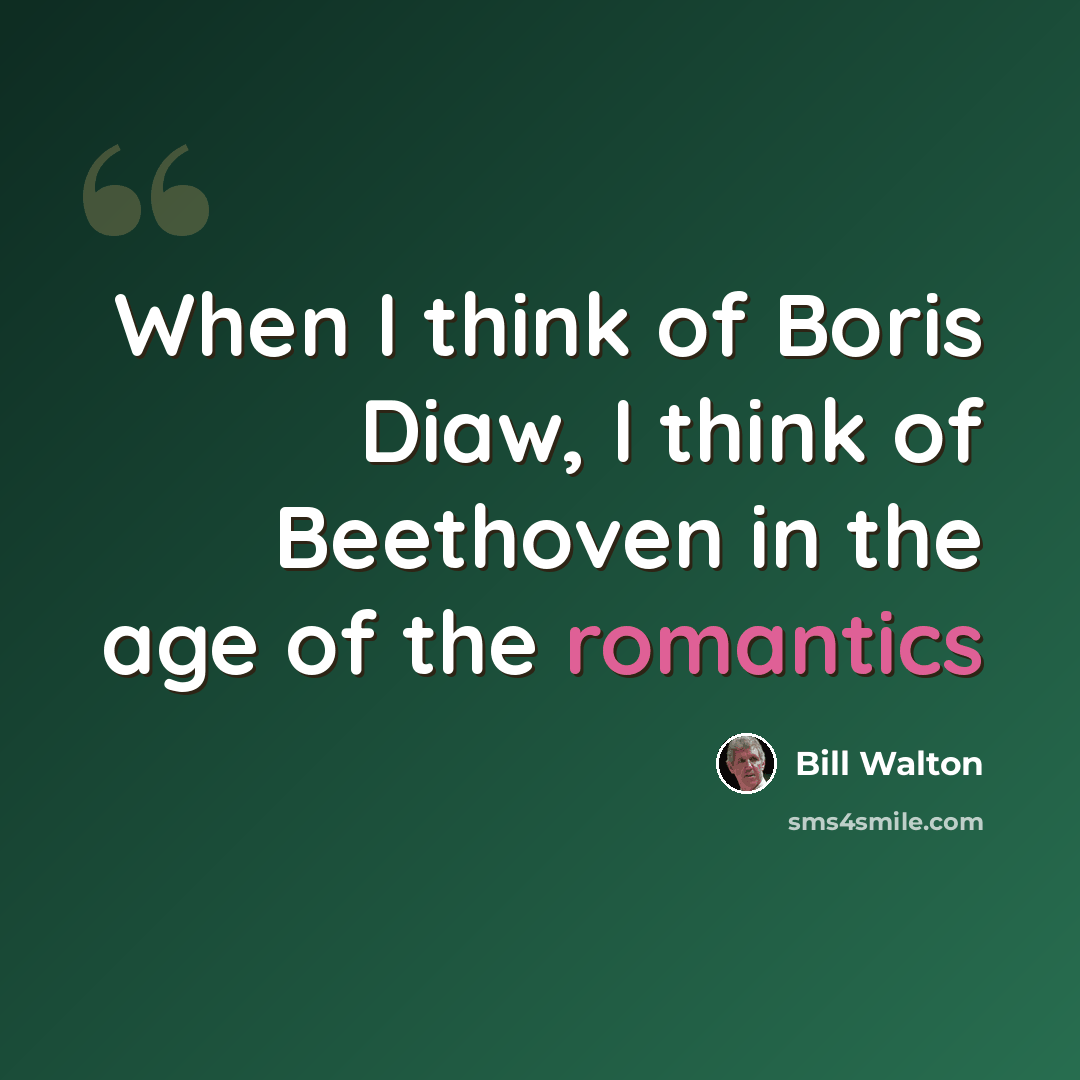 “When I think of Boris Diaw, I think of Beethoven in the age of the romantics” quote by Bill Walton
