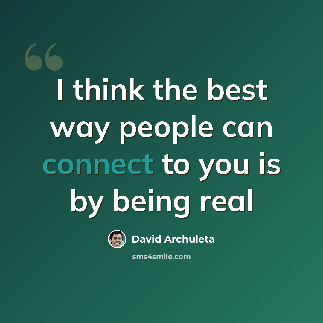 “I think the best way people can connect to you is by being real” quote by David Archuleta