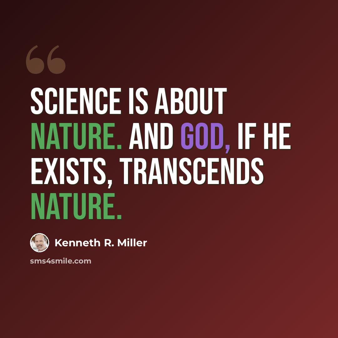 “Science is about nature. And God, if he exists, transcends nature.” quote by Kenneth R. Miller