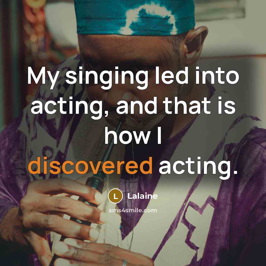 “My singing led into acting, and that is how I discovered acting.” quote by Lalaine