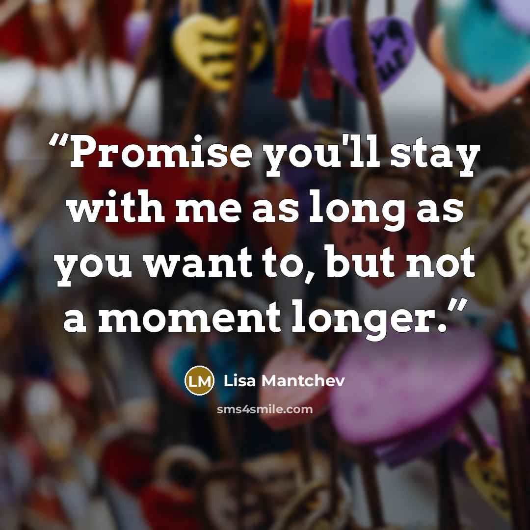 “Promise you'll stay with me as long as you want to, but not a moment longer.” quote by Lisa Mantchev