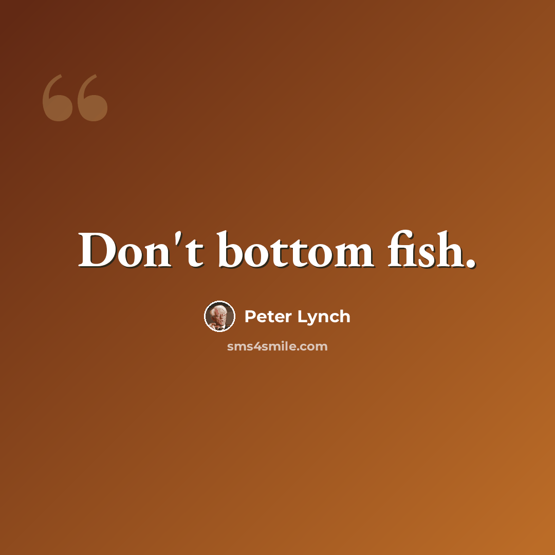 “Don't bottom fish.” quote by Peter Lynch