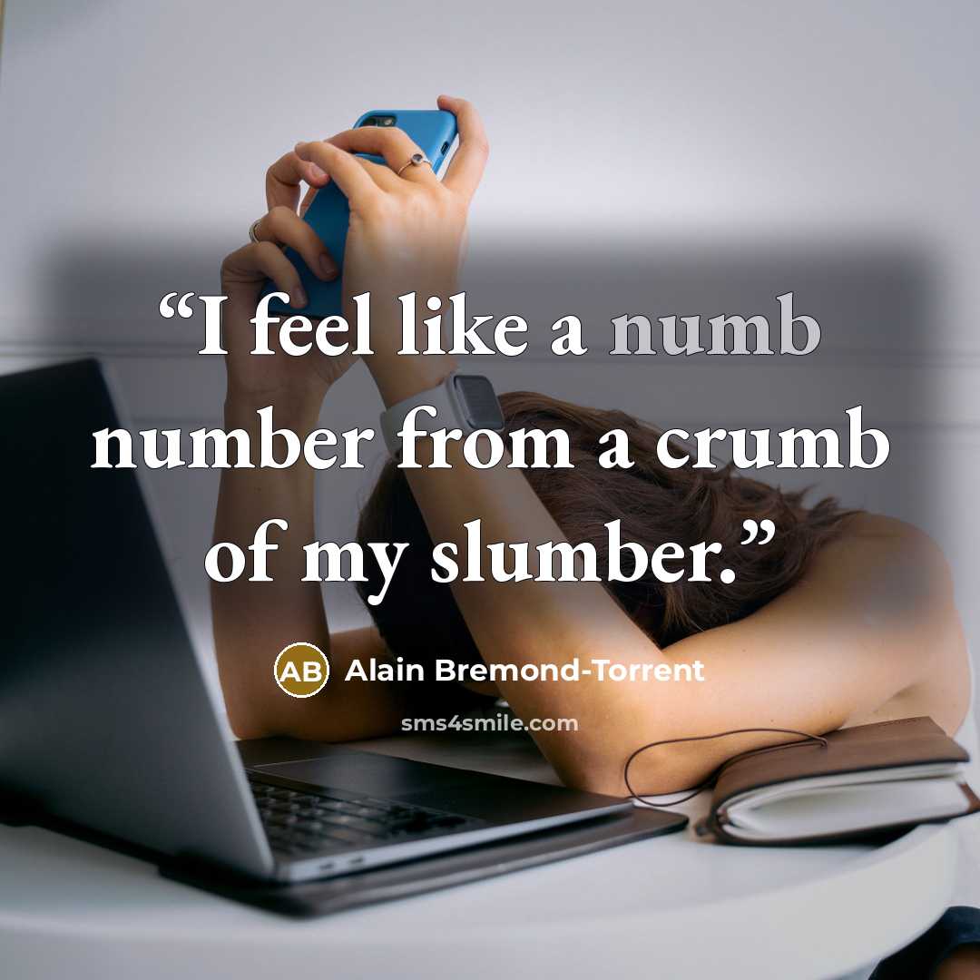 “I feel like a numb number from a crumb of my slumber.” quote by Alain Bremond-Torrent