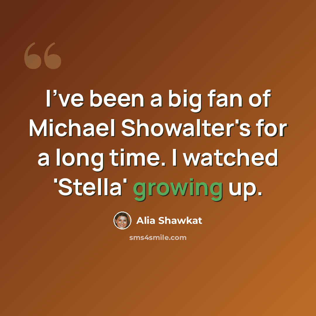 “I've been a big fan of Michael Showalter's for a long time. I watched 'Stella' growing up.” quote by Alia Shawkat