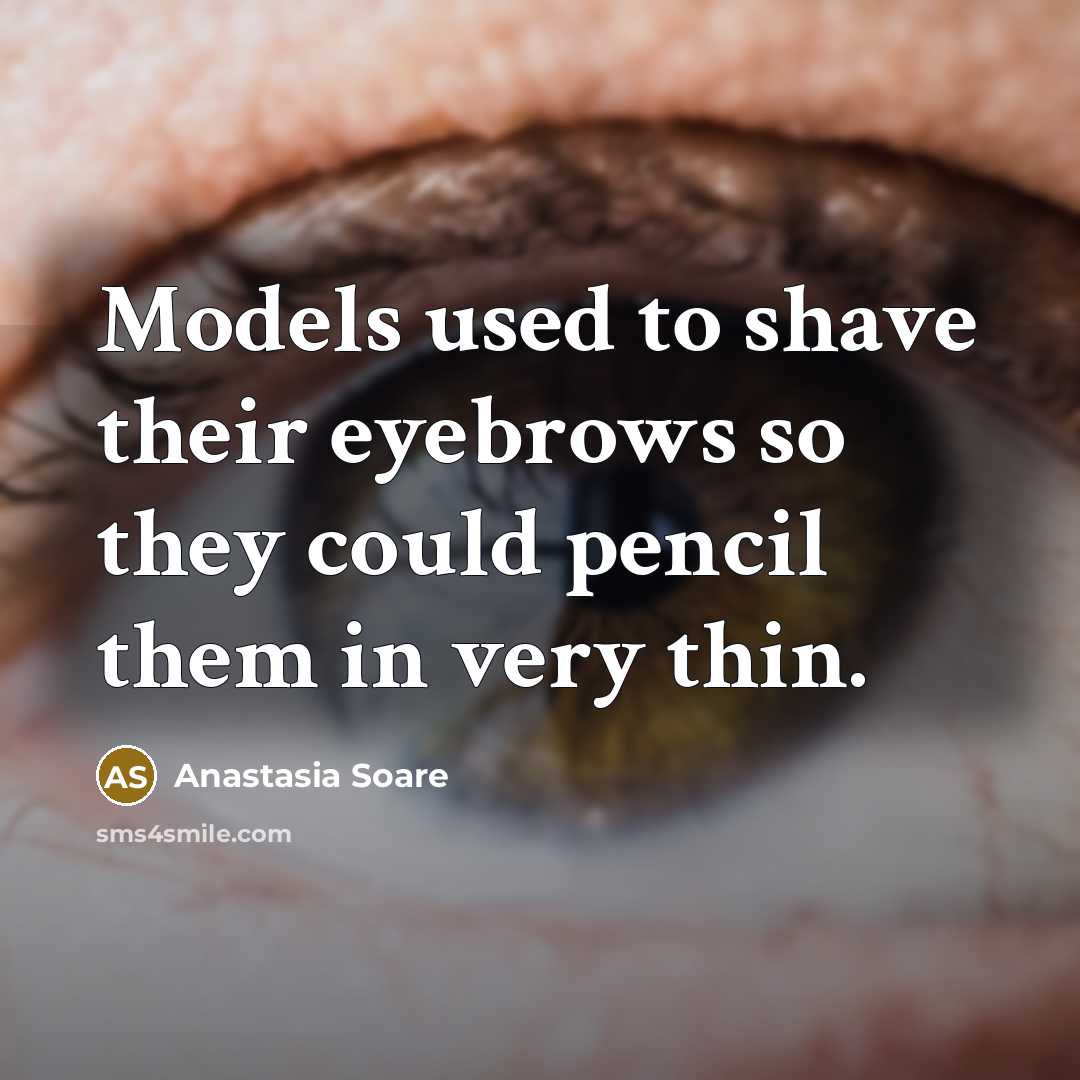 “Models used to shave their eyebrows so they could pencil them in very thin.” quote by Anastasia Soare