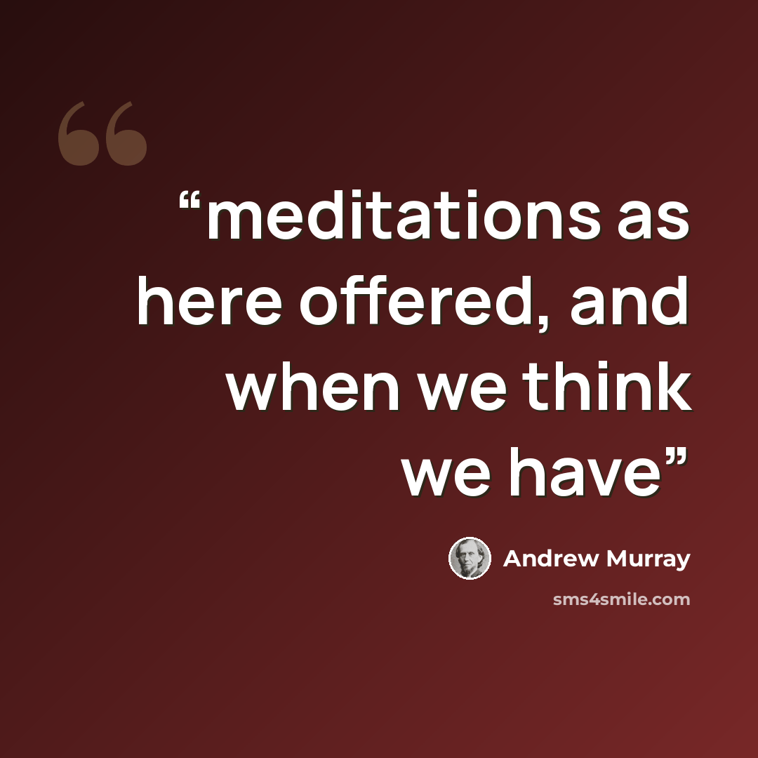 “meditations as here offered, and when we think we have” quote by Andrew Murray