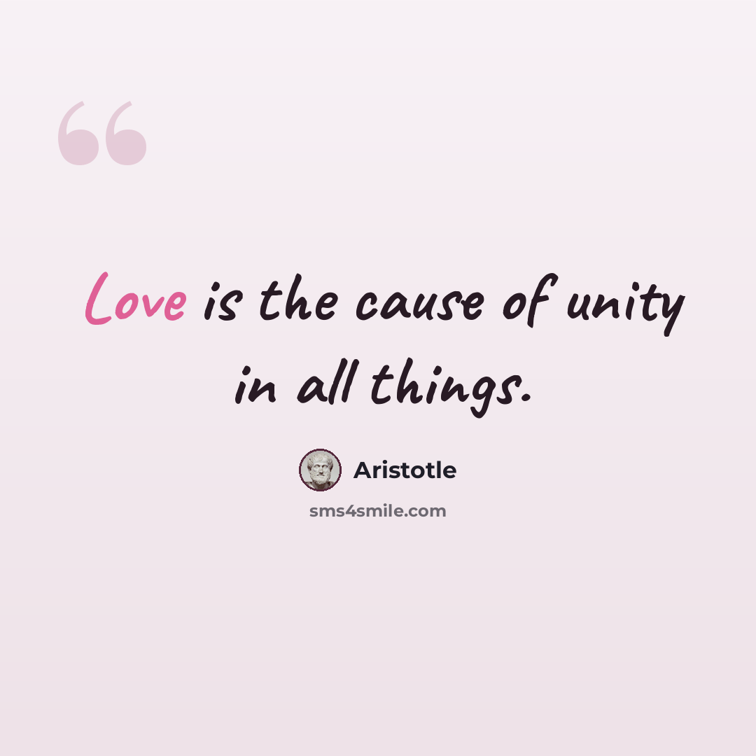 “Love is the cause of unity in all things.” quote by Aristotle