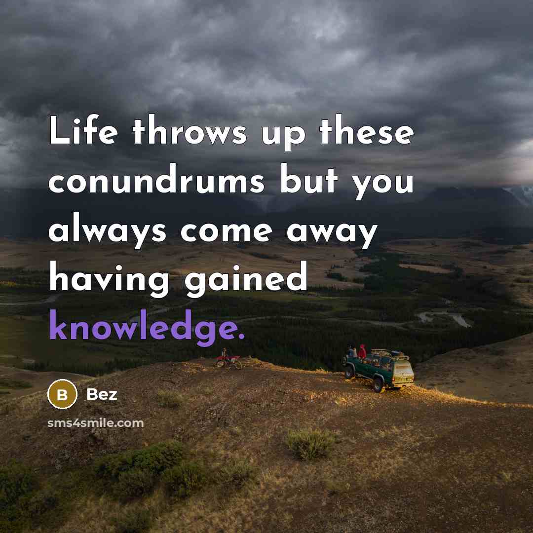 “Life throws up these conundrums but you always come away having gained knowledge.” quote by Bez