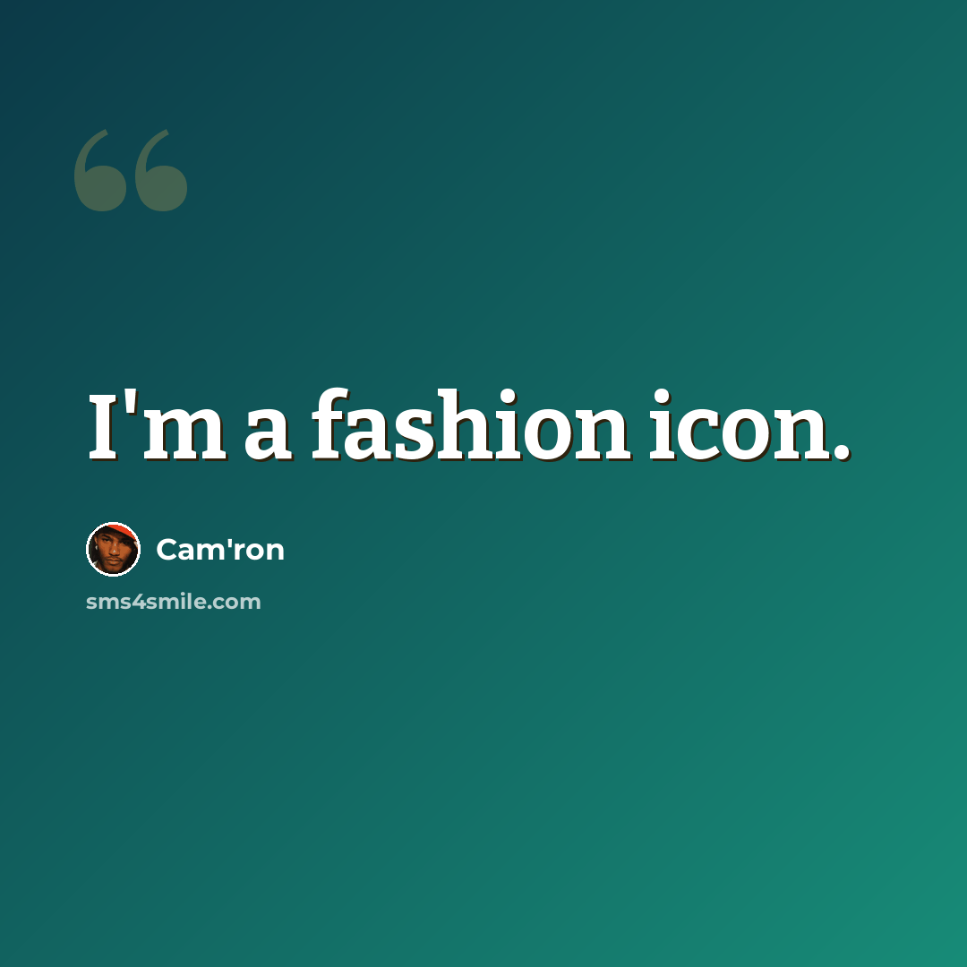 “I'm a fashion icon.” quote by Cam'ron