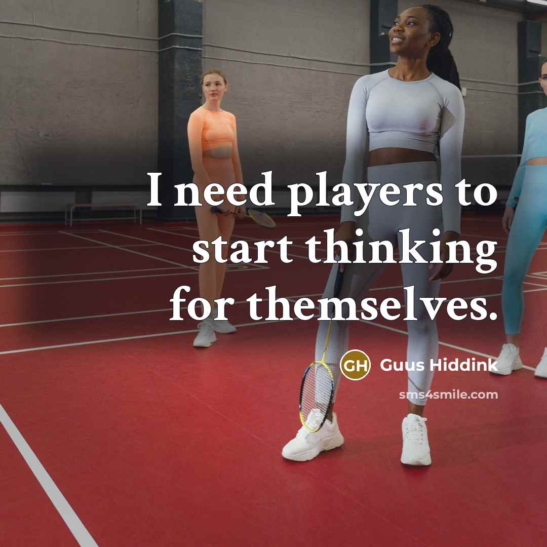 “I need players to start thinking for themselves.” quote by Guus Hiddink