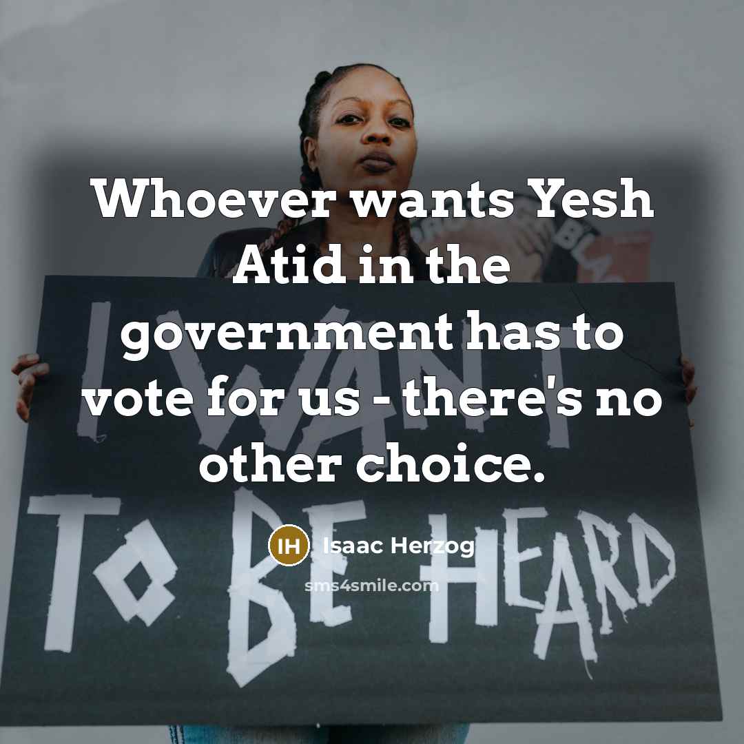“Whoever wants Yesh Atid in the government has to vote for us - there's no other choice.” quote by Isaac Herzog
