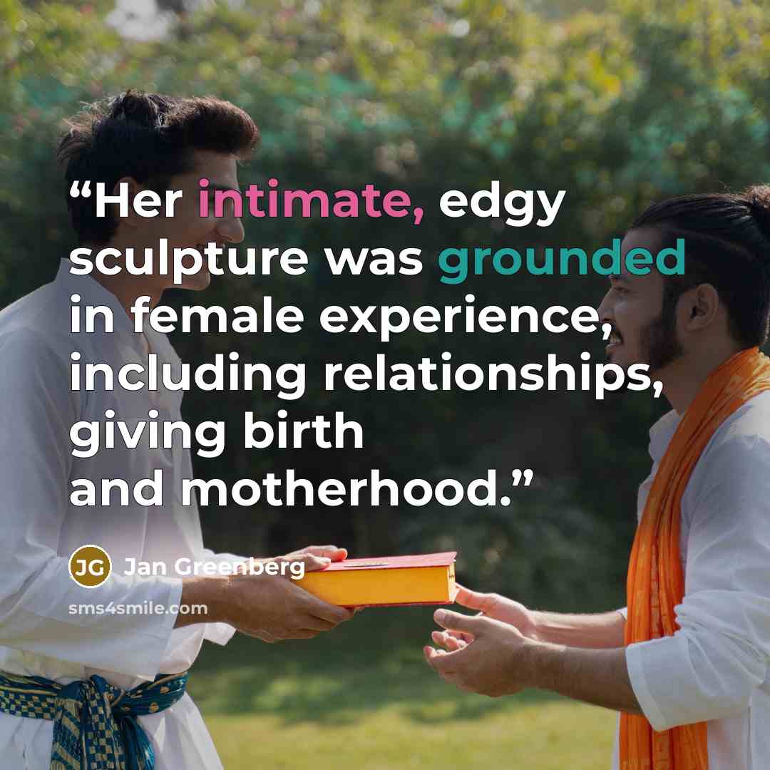 “Her intimate, edgy sculpture was grounded in female experience, including relationships, giving birth and motherhood.” quote by Jan Greenberg