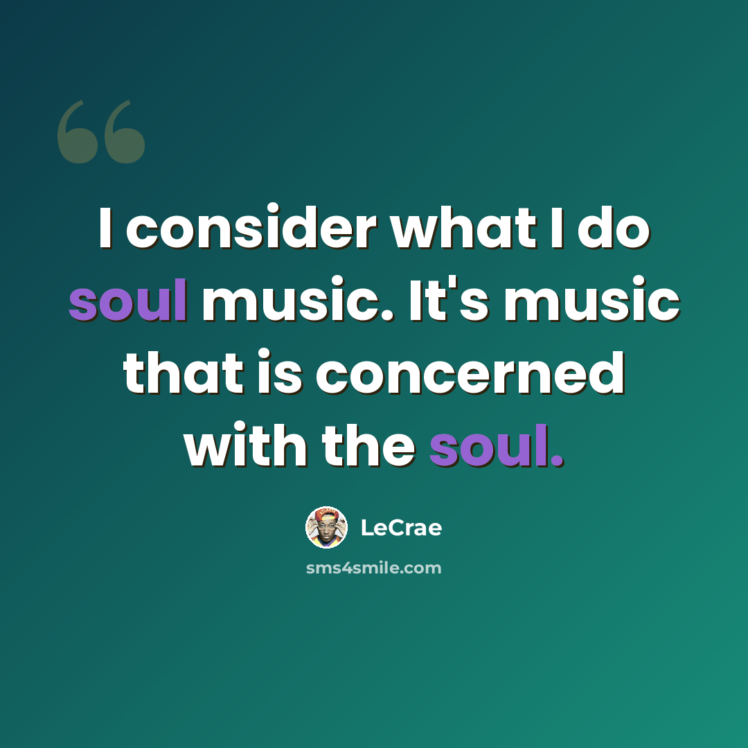 “I consider what I do soul music. It's music that is concerned with the soul.” quote by Lecrae