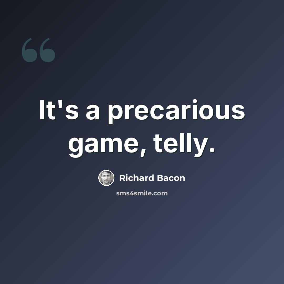 “It's a precarious game, telly.” quote by Richard Bacon