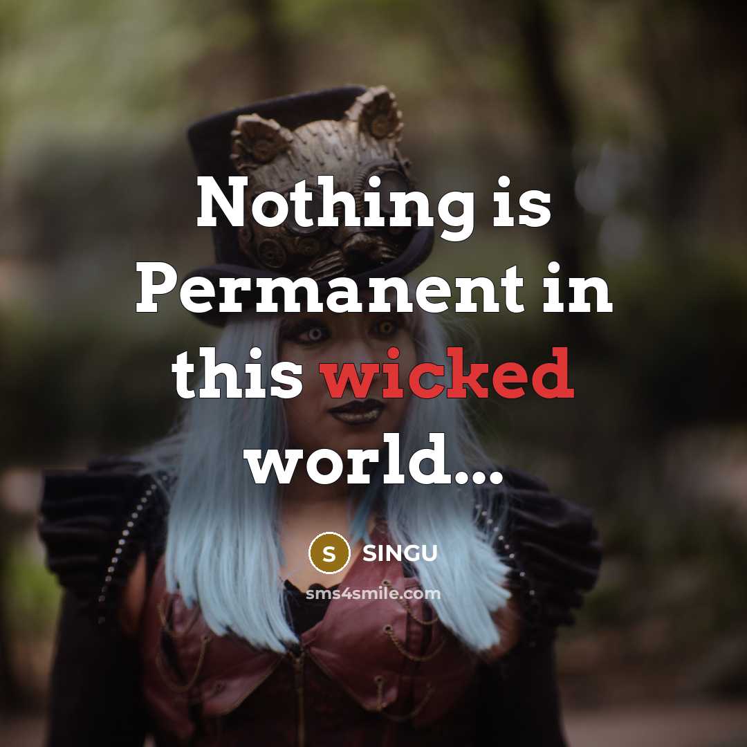 “Nothing is Permanent in this wicked world...” quote by SINGU