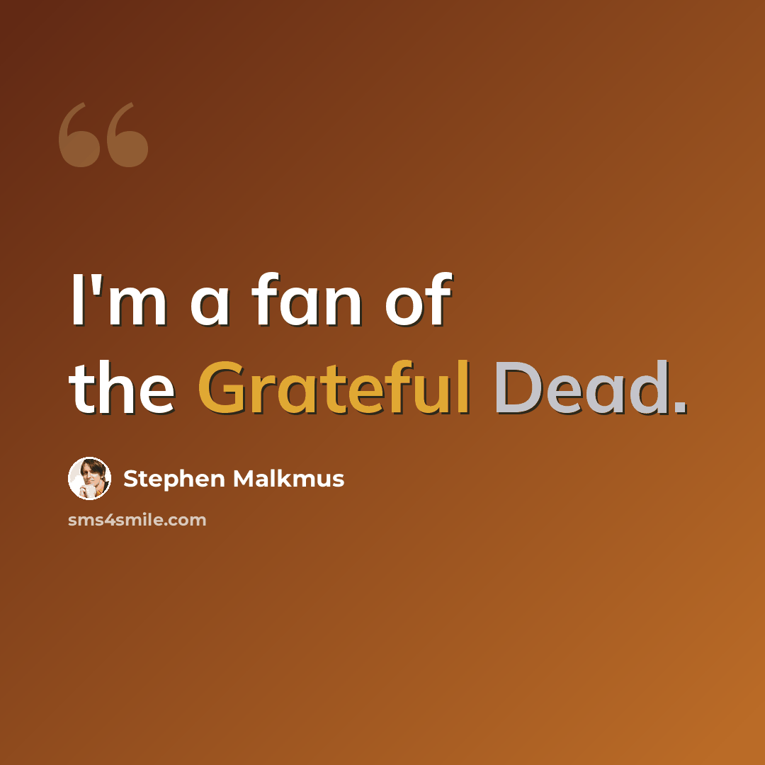 “I'm a fan of the Grateful Dead.” quote by Stephen Malkmus