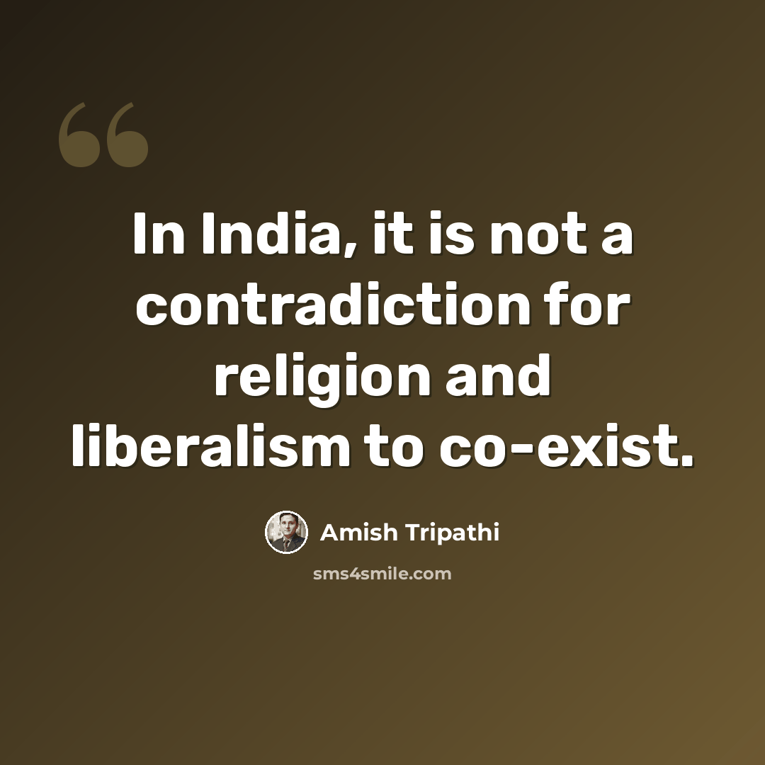 “In India, it is not a contradiction for religion and liberalism to co-exist.” quote by Amish Tripathi