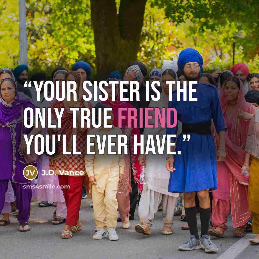 “Your sister is the only true friend you'll ever have.” quote by J.D. Vance