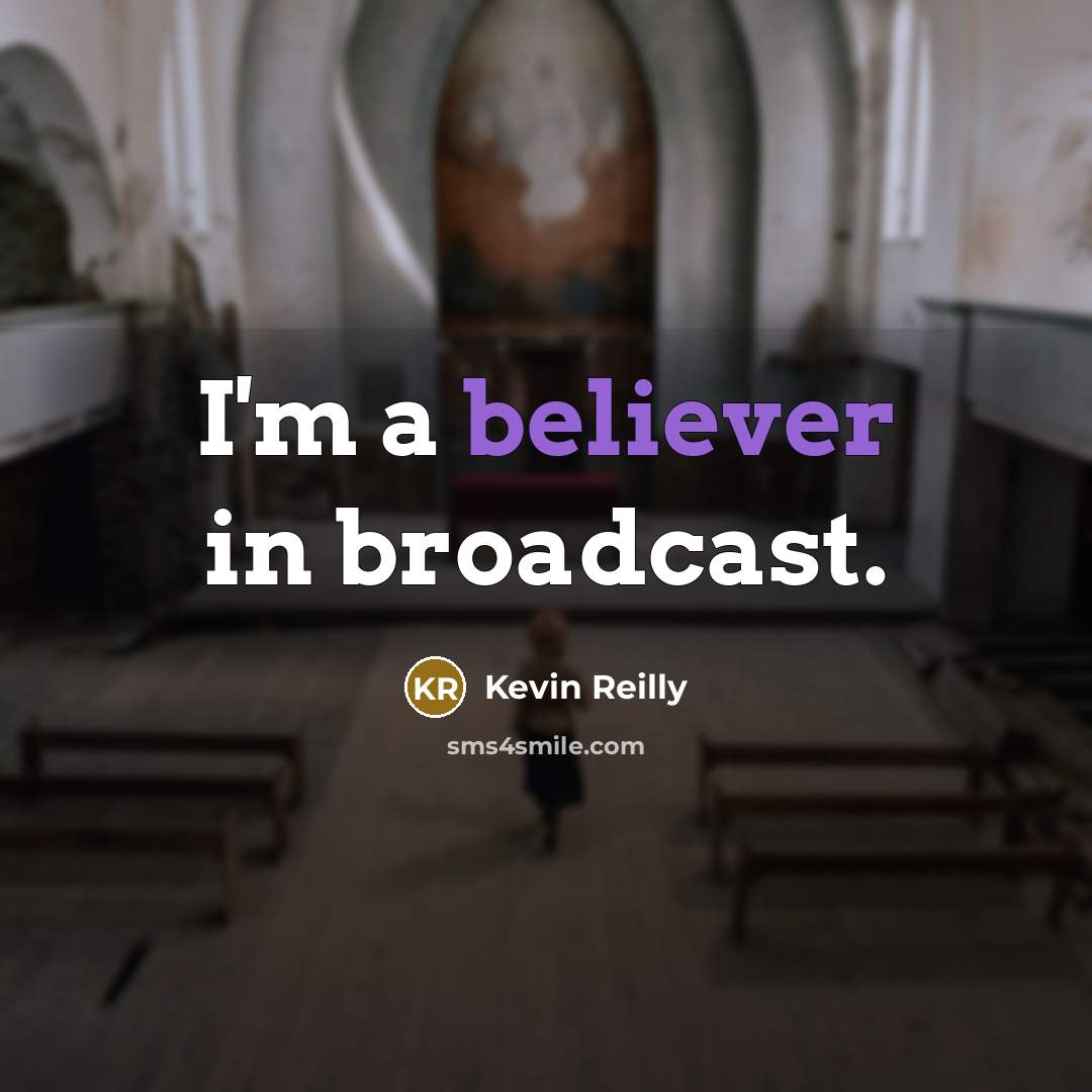 “I'm a believer in broadcast.” quote by Kevin Reilly