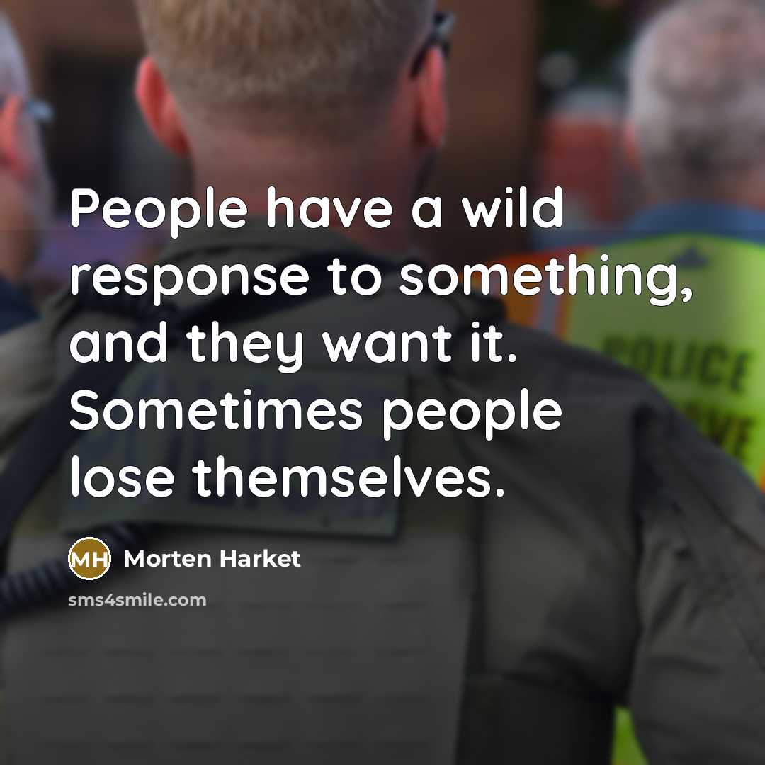 “People have a wild response to something, and they want it. Sometimes people lose themselves.” quote by Morten Harket