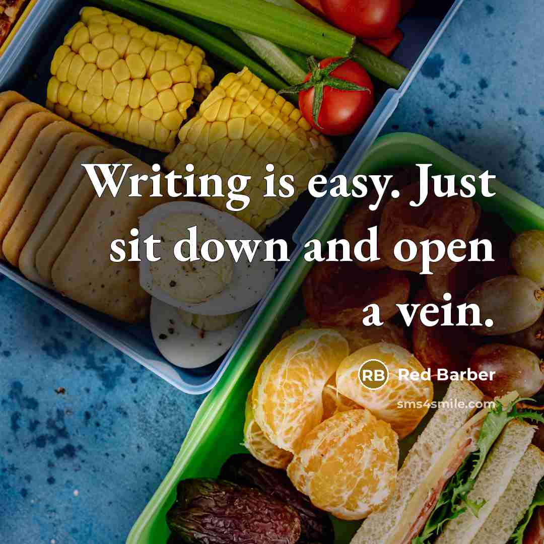 “Writing is easy. Just sit down and open a vein.” quote by Red Barber