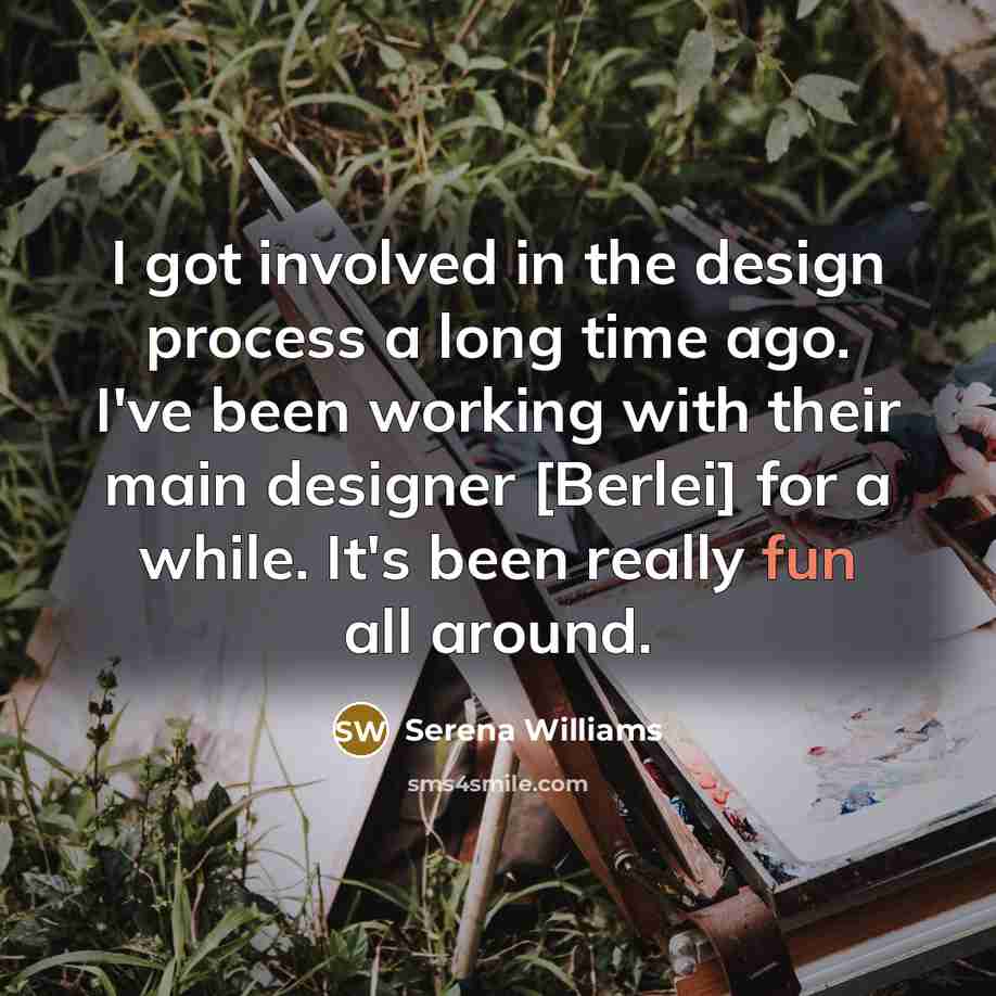 “I got involved in the design process a long time ago. I've been working with their main designer [Berlei] for a while. It's been really fun all around.” quote by Serena Williams