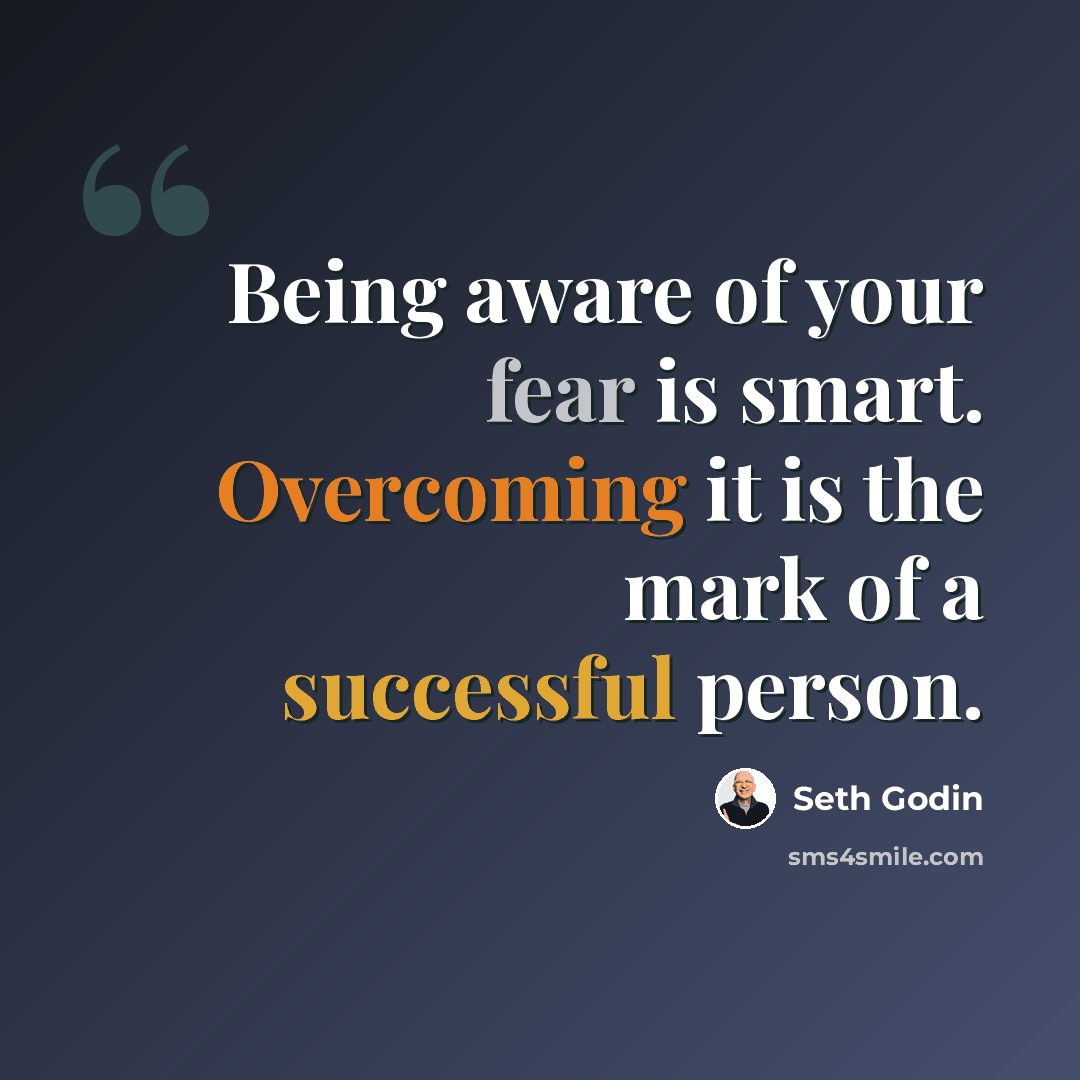 “Being aware of your fear is smart. Overcoming it is the mark of a successful person.” quote by Seth Godin