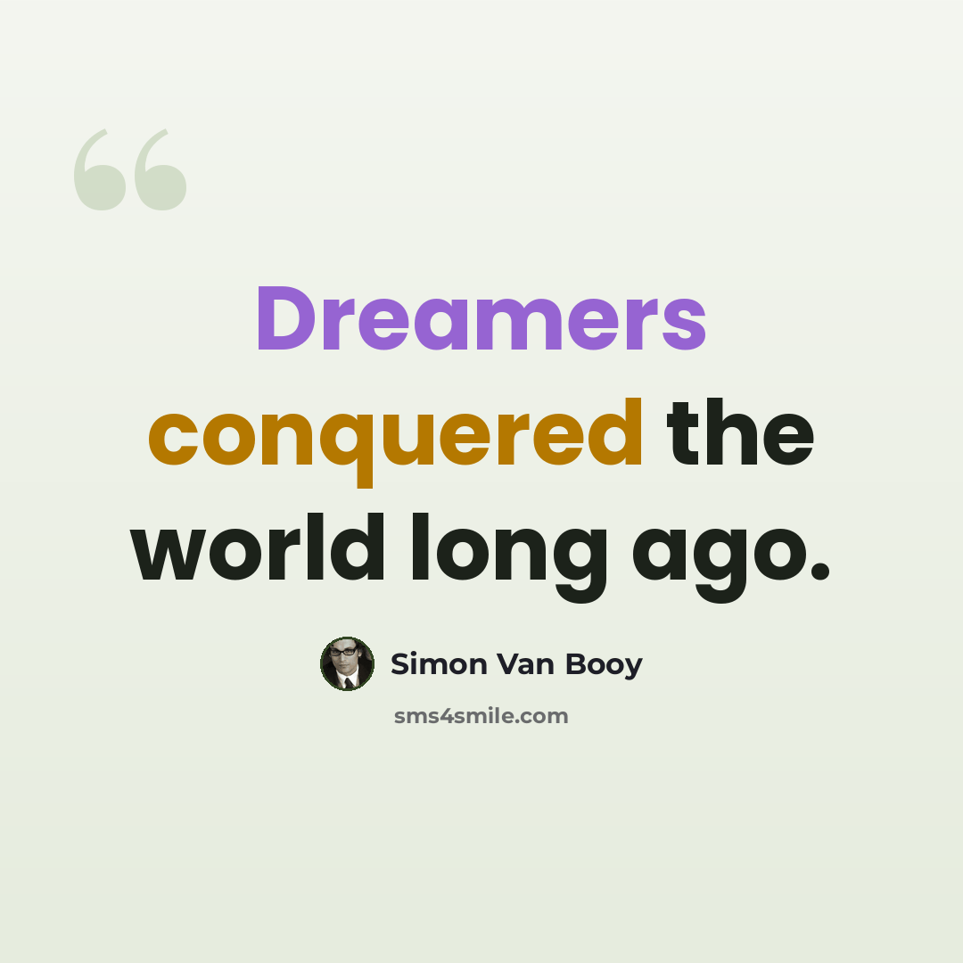“Dreamers conquered the world long ago.” quote by Simon Van Booy