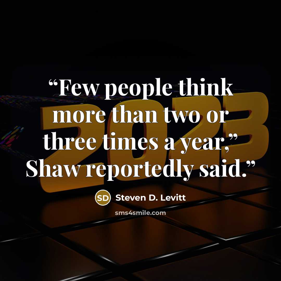 “Few people think more than two or three times a year,” Shaw reportedly said.” quote by Steven D. Levitt