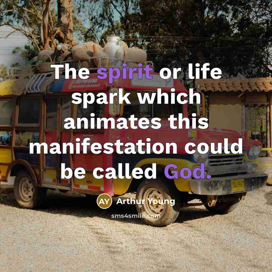 “The spirit or life spark which animates this manifestation could be called God.” quote by Arthur Young