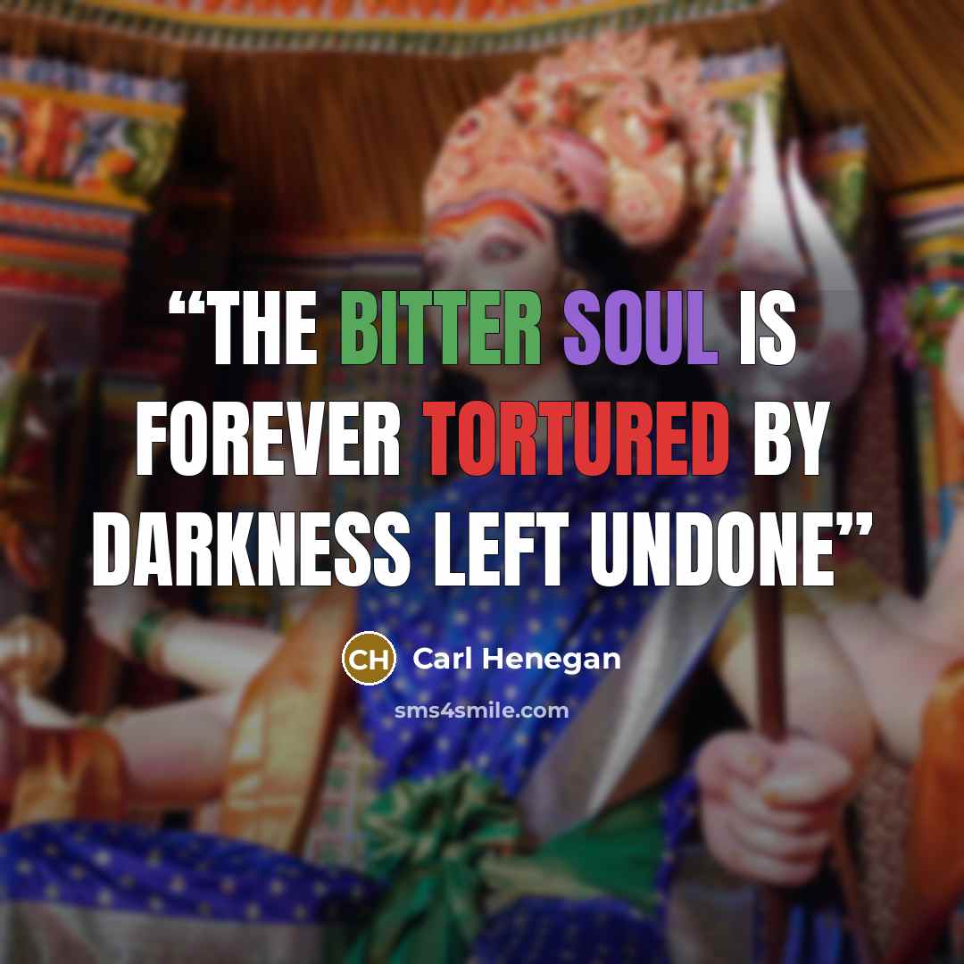 “The bitter soul is forever tortured by darkness left undone” quote by Carl Henegan
